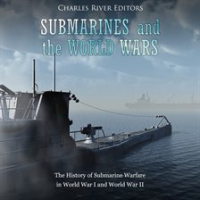 Submarines_and_the_World_Wars__The_History_of_Submarine_Warfare_in_World_War_I_and_World_War_II